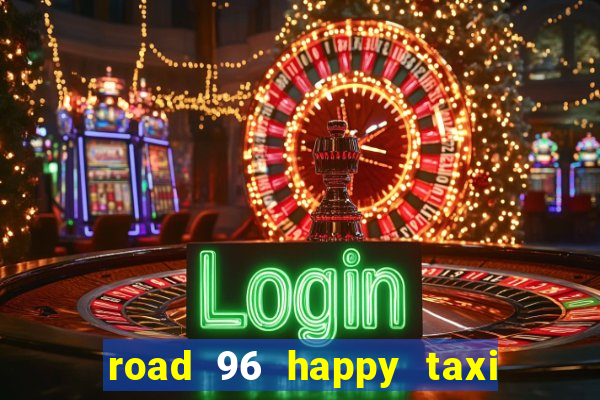 road 96 happy taxi security call password